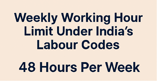 Weekly Working Hour Limit Under India’s New Labour Codes