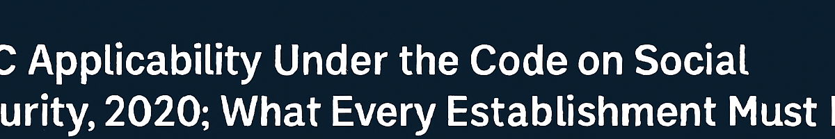 सामाजिक सुरक्षा संहिता, 2020 के तहत ESIC लागू — हर संस्थान को क्या जानना चाहिए