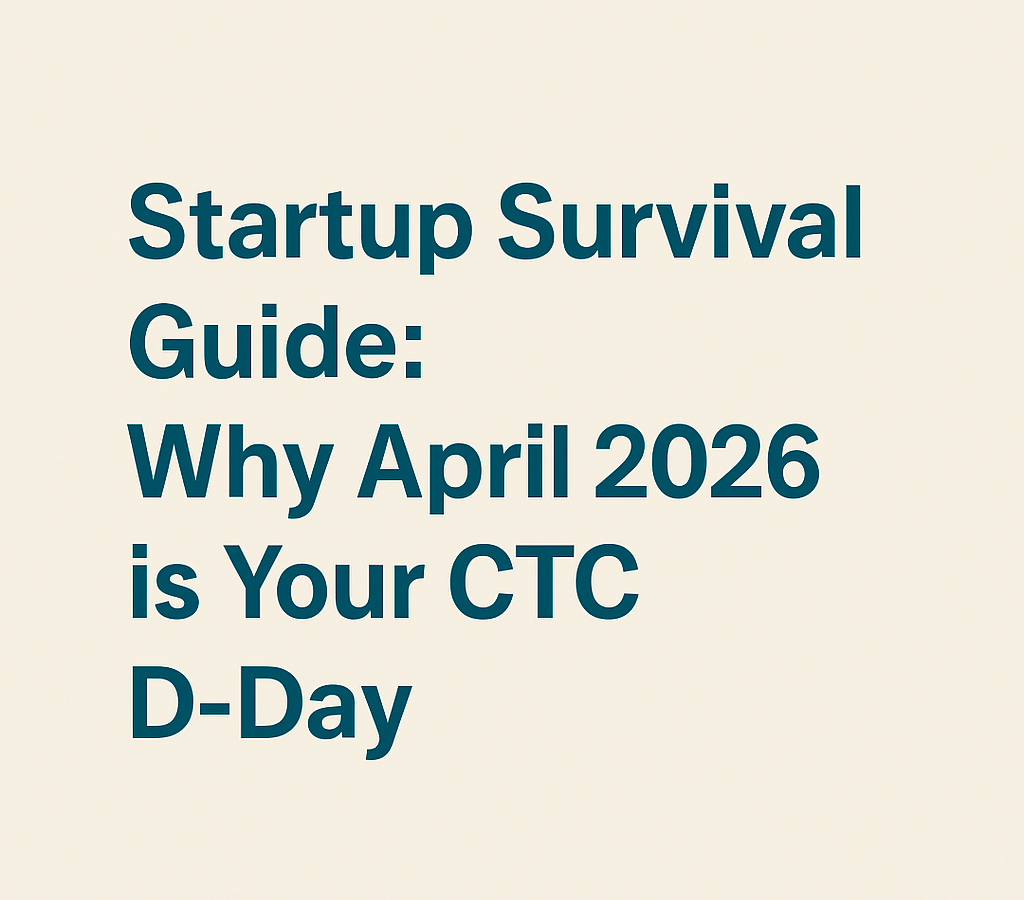 Startup Survival Guide: Why April 2026 is Your CTC "D-Day"