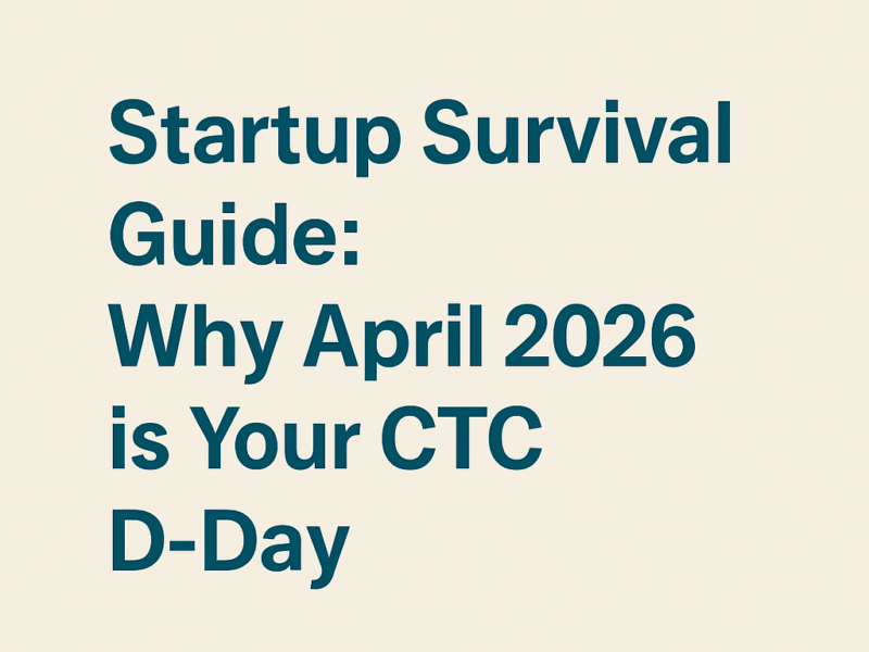 Startup Survival Guide: Why April 2026 is Your CTC "D-Day"