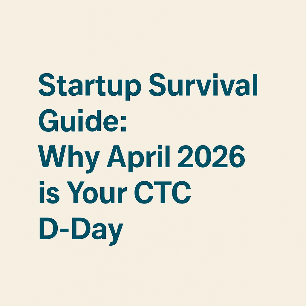 Startup Survival Guide: Why April 2026 is Your CTC "D-Day"
