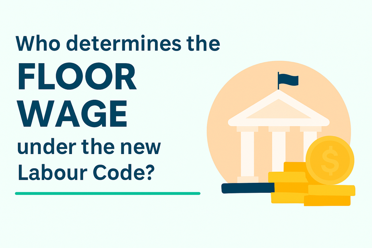 Who Determines the “Floor Wage” Under the New Labour Code?