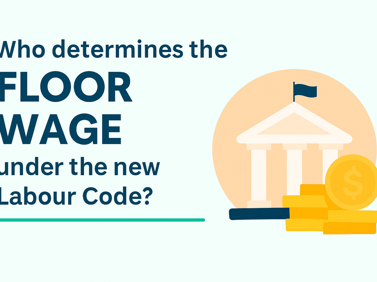 Who Determines the “Floor Wage” Under the New Labour Code?