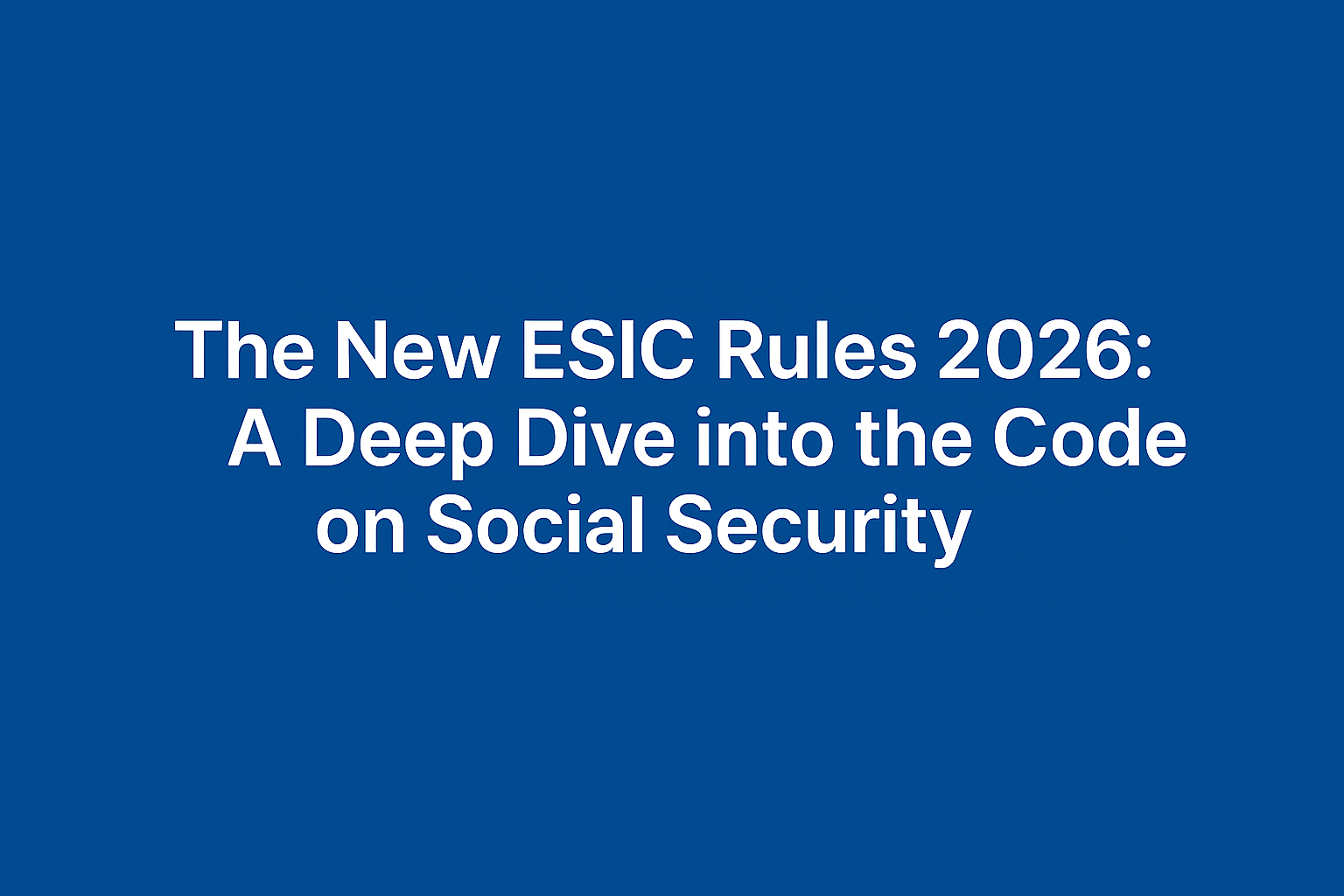 The New ESIC Rules 2026: A Deep Dive into the Code on Social Security ...