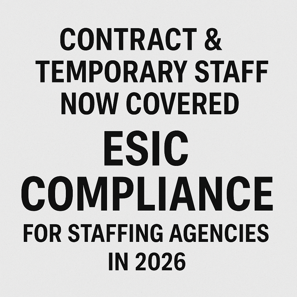 Contract & Temporary Staff Now Covered: ESIC Compliance for Staffing Agencies in 2026