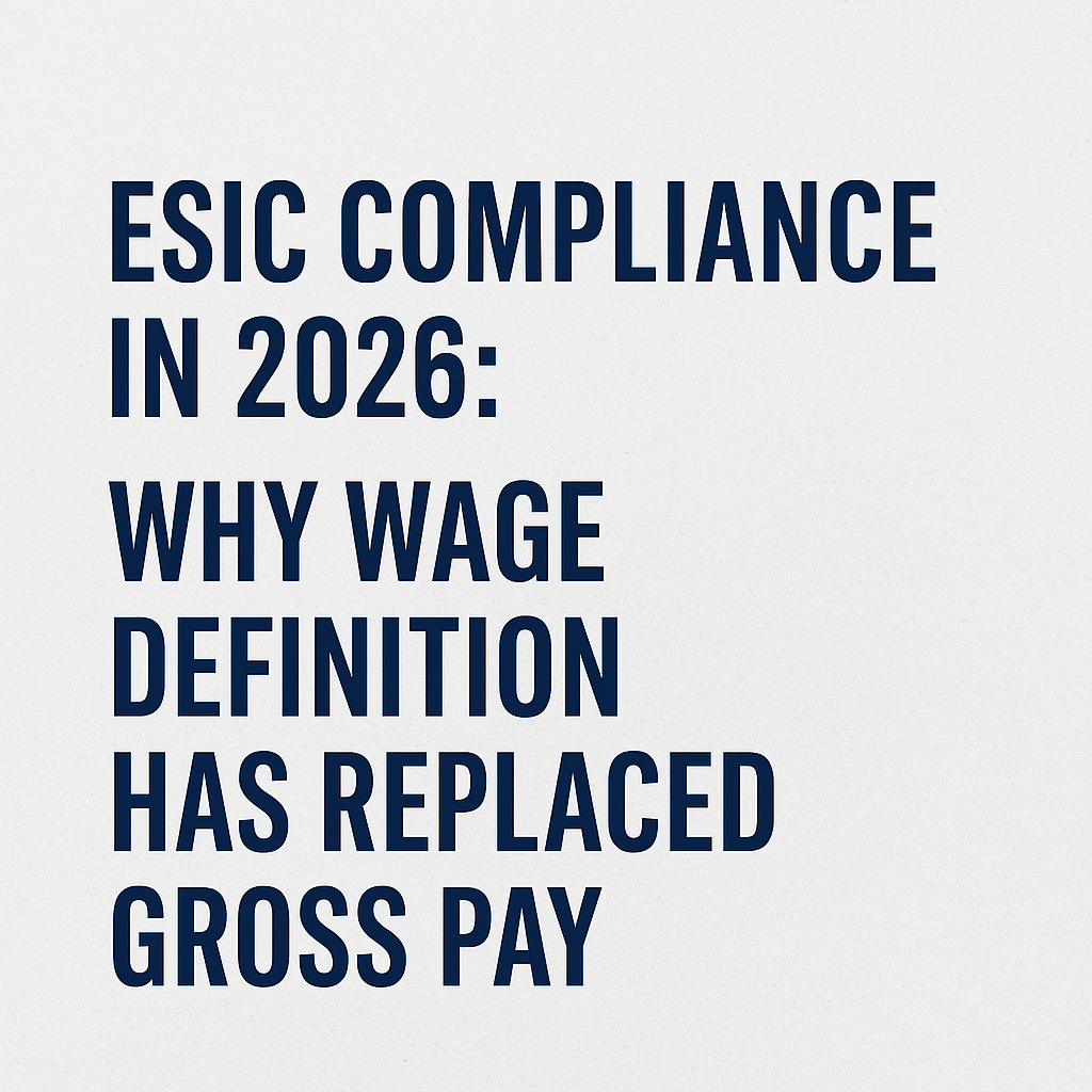 ESIC Compliance in 2026: Why Wage Definition Has Replaced Gross Pay