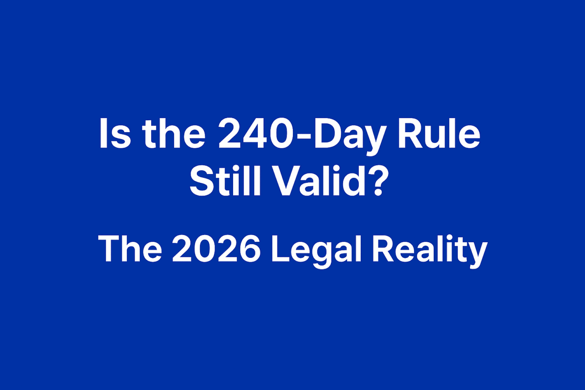 Is the 240-Day Rule Still Valid? The 2026 Legal Reality