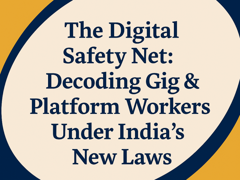 The Digital Safety Net: Decoding Gig & Platform Workers Under India's New Laws
