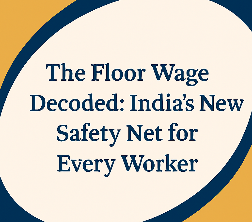 The Floor Wage Decoded: India's New Safety Net for Every Worker