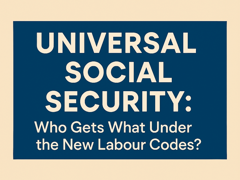 Universal Social Security: Who Gets What Under the New Labour Codes?