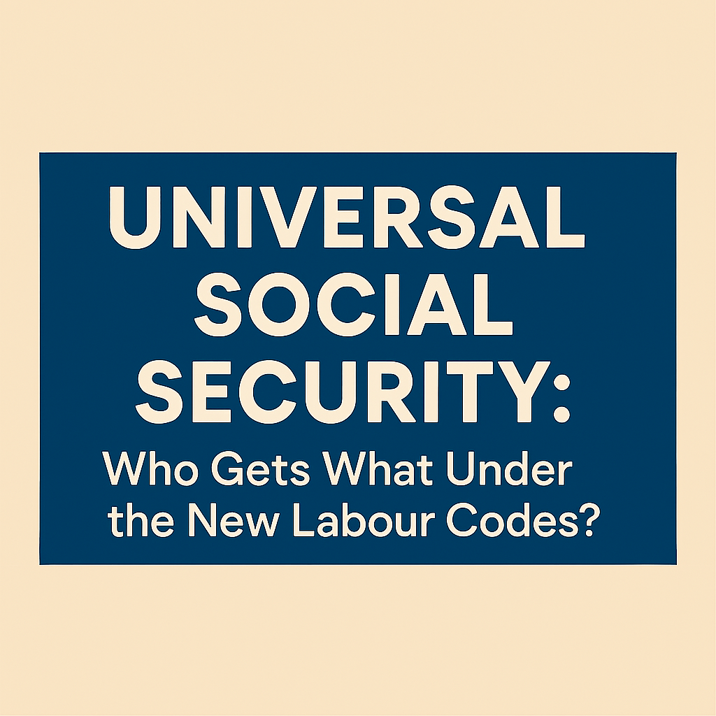 Universal Social Security: Who Gets What Under the New Labour Codes?