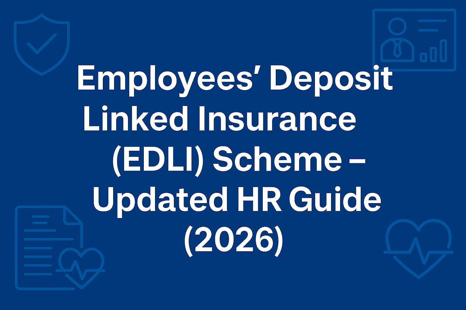 Employees’ Deposit Linked Insurance (EDLI) Scheme – Updated HR Guide ...