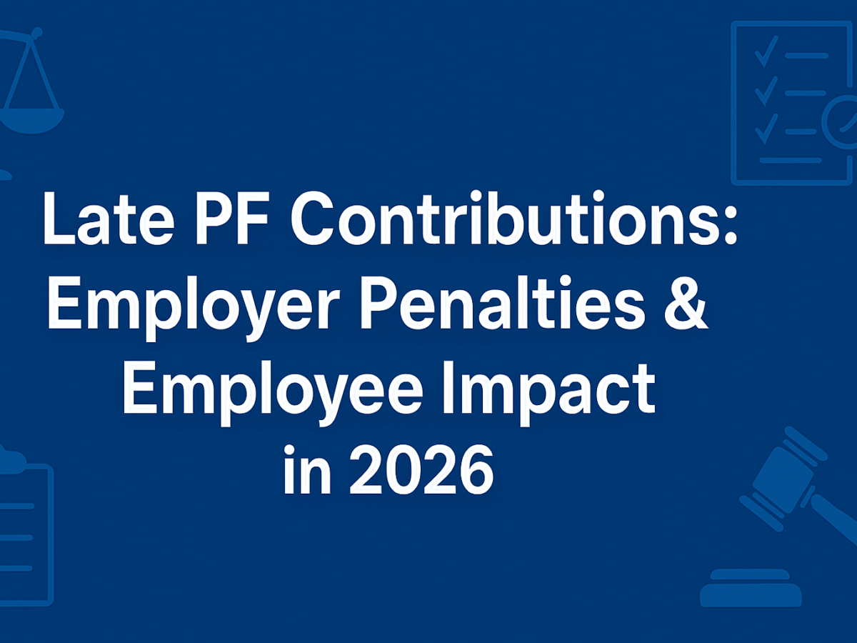 Late PF Contributions: Employer Penalties & Employee Impact in 2026