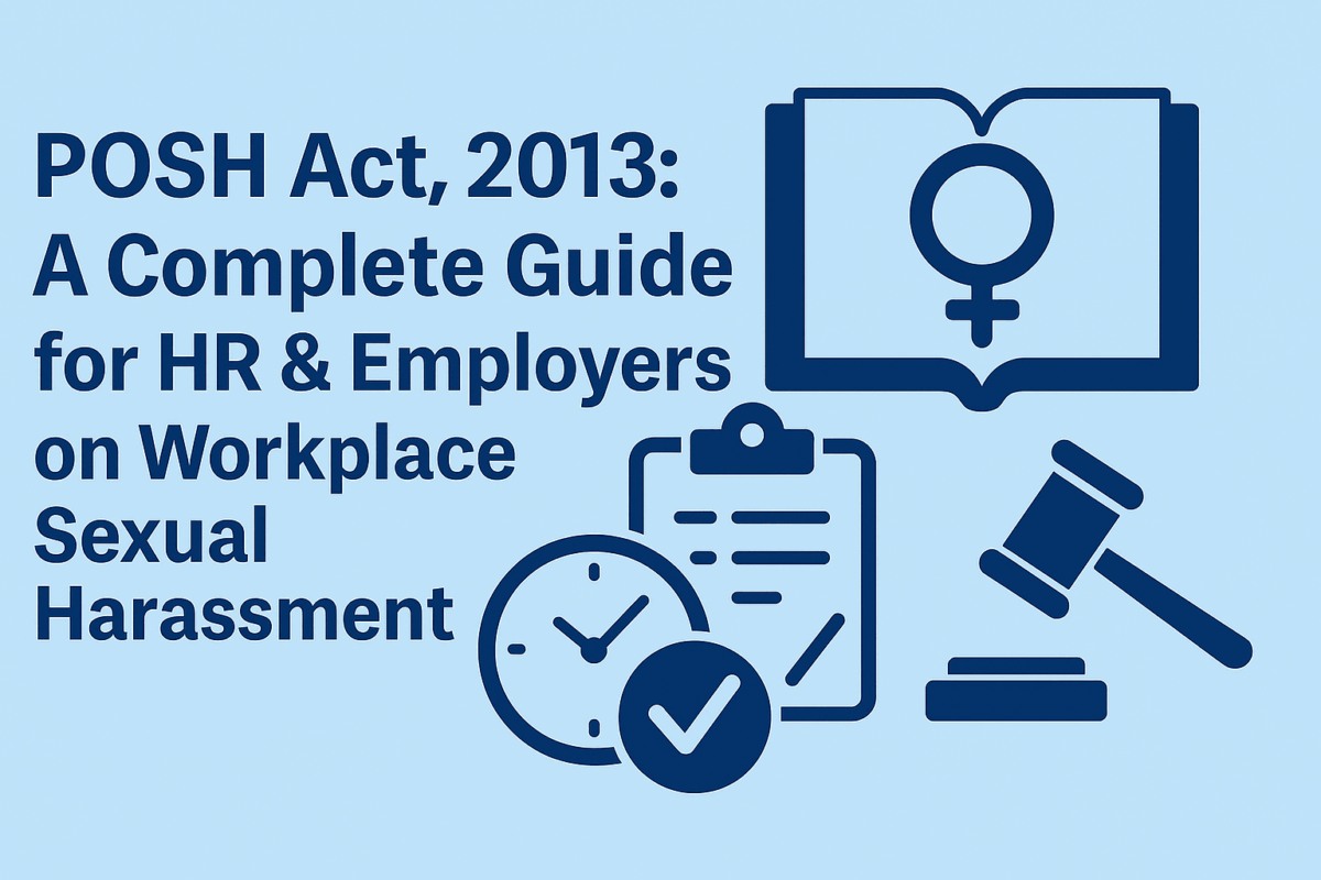 POSH Act, 2013: A Complete Guide for HR & Employers on Workplace Sexual Harassment