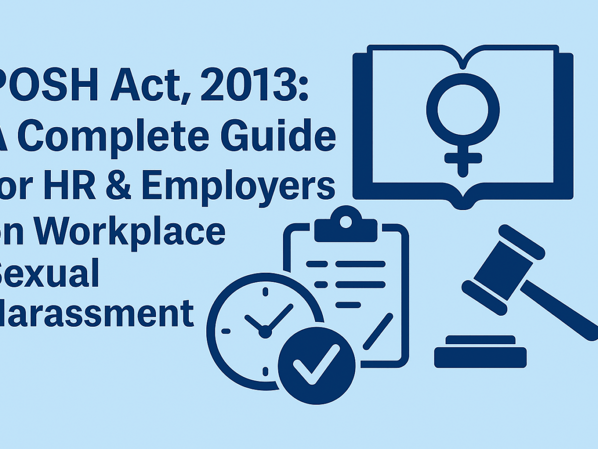 POSH Act, 2013: A Complete Guide for HR & Employers on Workplace Sexual Harassment