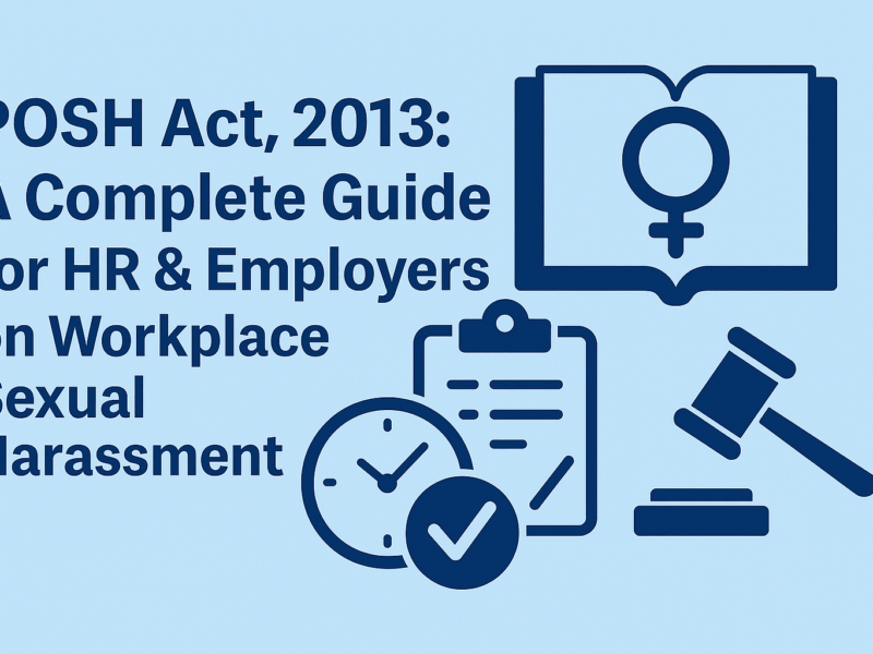 POSH Act, 2013: A Complete Guide for HR & Employers on Workplace Sexual Harassment