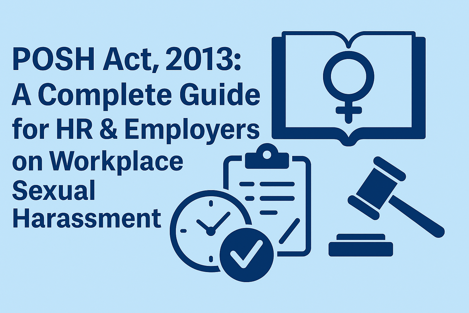 POSH Act, 2013: A Complete Guide for HR & Employers on Workplace Sexual Harassment