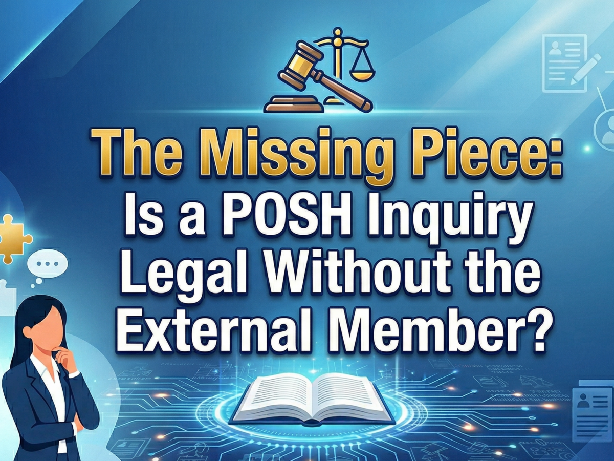The Missing Piece: Is a POSH Inquiry Legal Without the External Member?
