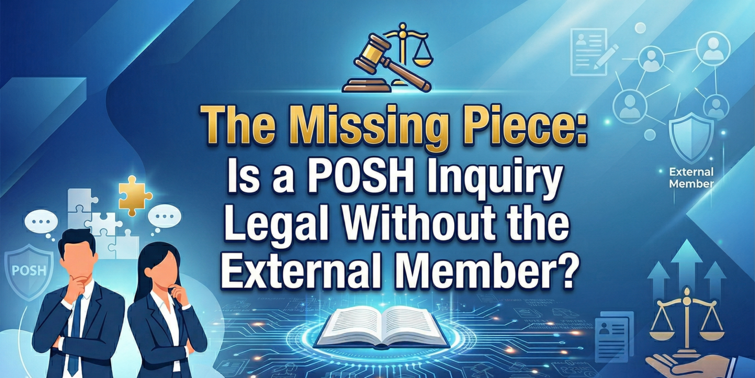 The Missing Piece: Is a POSH Inquiry Legal Without the External Member ...