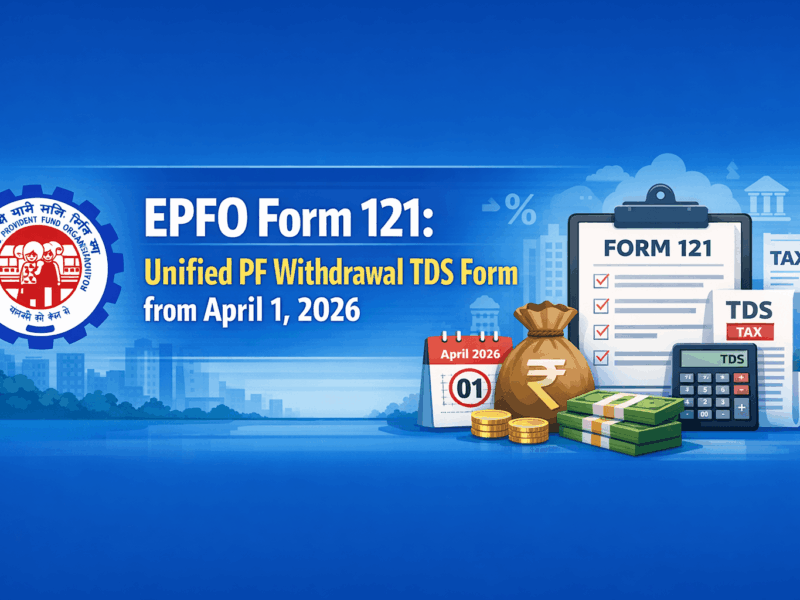 EPFO Form 121: Unified PF Withdrawal TDS Form from April 1 2026
