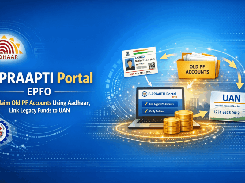 E PRAAPTI Portal EPFO: Reclaim Old PF Accounts Using Aadhaar, Link Legacy Funds to UAN