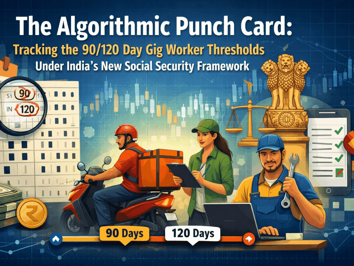 The Algorithmic Punch Card: Tracking the 90/120 Day Gig Worker Thresholds Under India‘s New Social Security Framework