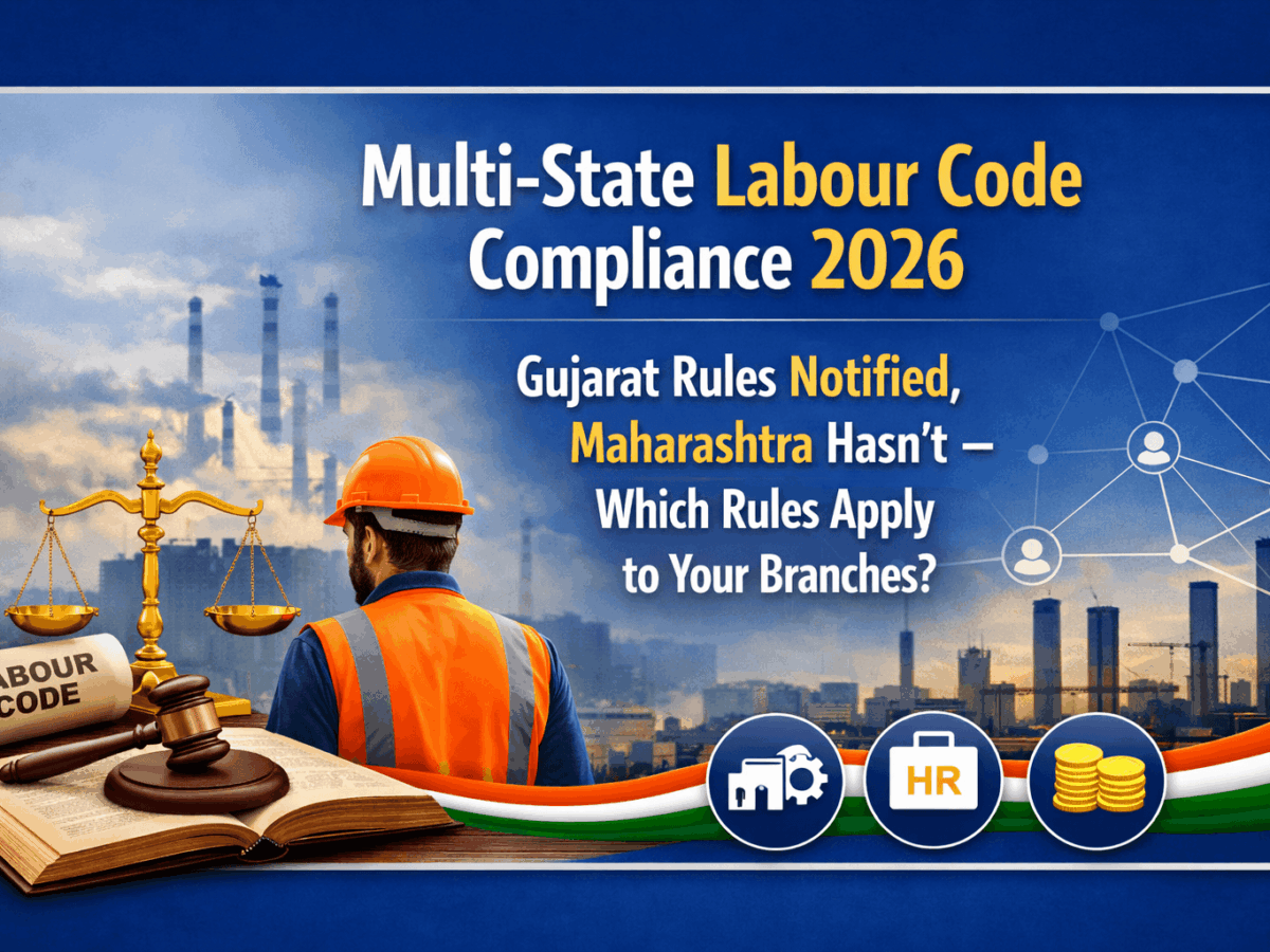 Multi-State Labour Code Compliance 2026: Gujarat Rules Notified, Maharashtra Hasn't — Which Rules Apply to Your Branches?