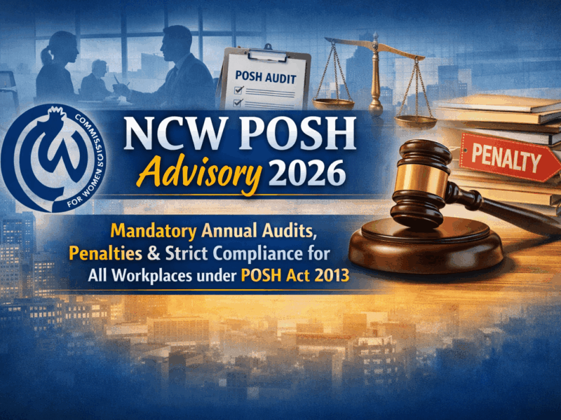 NCW POSH Advisory 2026: Mandatory Annual Audits, Penalties & Strict Compliance for All Workplaces under POSH Act 2013