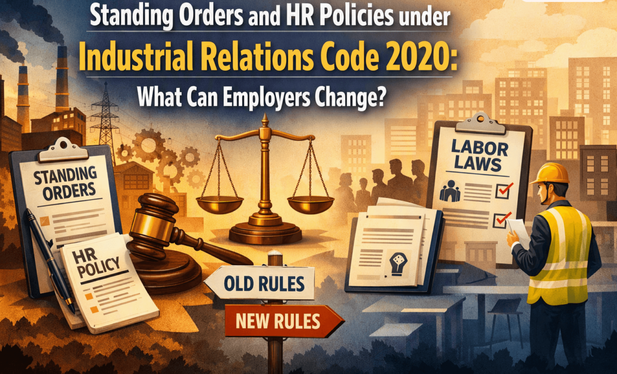 Standing Orders and HR Policies under Industrial Relations Code 2020: What Can Employers Change?