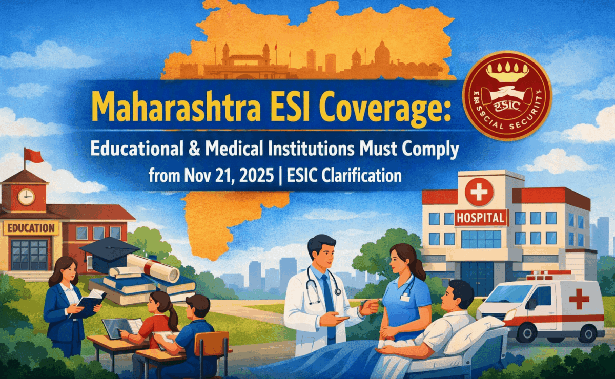 Maharashtra ESI Coverage: Educational & Medical Institutions Must Comply from Nov 21, 2025 | ESIC Clarification