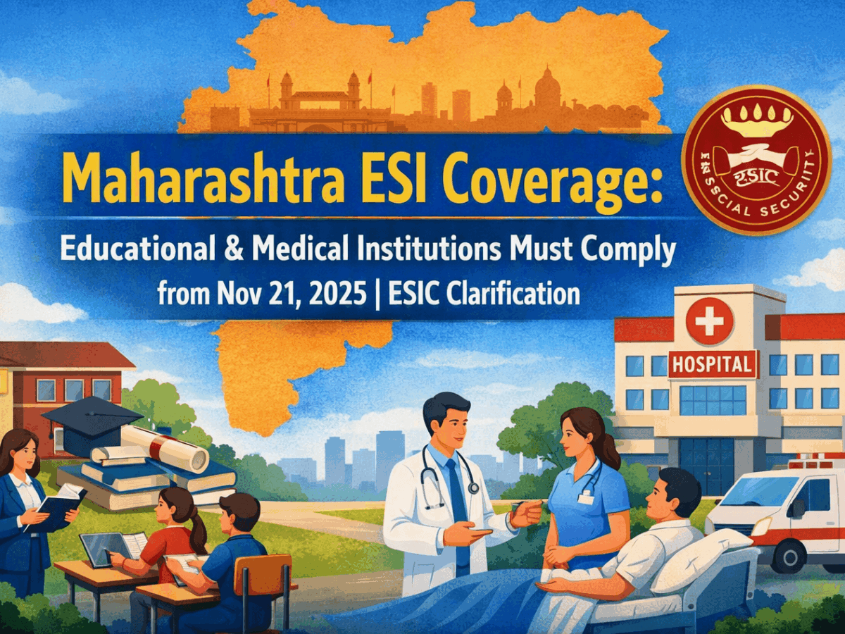 Maharashtra ESI Coverage: Educational & Medical Institutions Must Comply from Nov 21, 2025 | ESIC Clarification