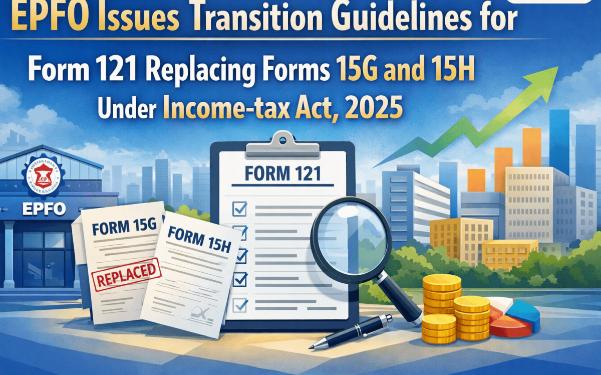 EPFO Issues Transition Guidelines for Form 121 Replacing Forms 15G and 15H Under Income-tax Act, 2025